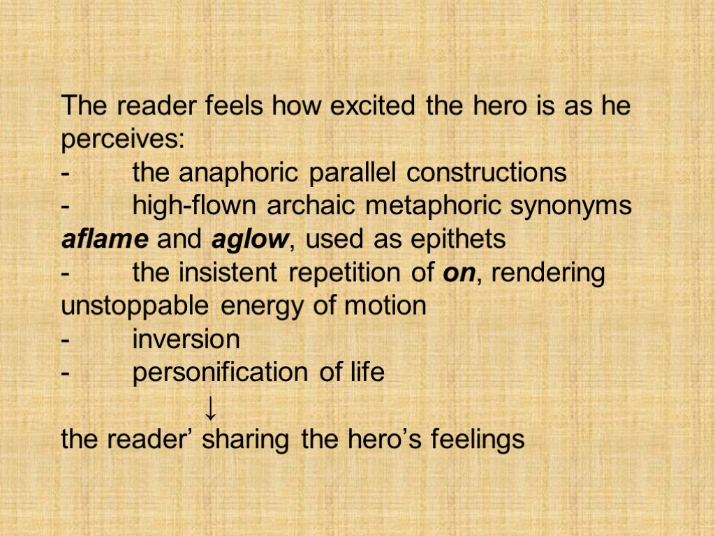 The reader feels how excited the hero is as he perceives: - the anaphoric